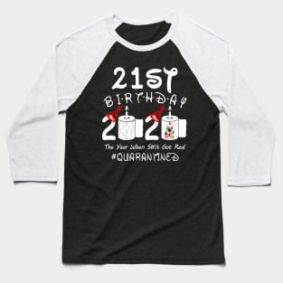 21st Birthday 2020 The Year When Shit Got Real Quarantined Baseball T-Shirt